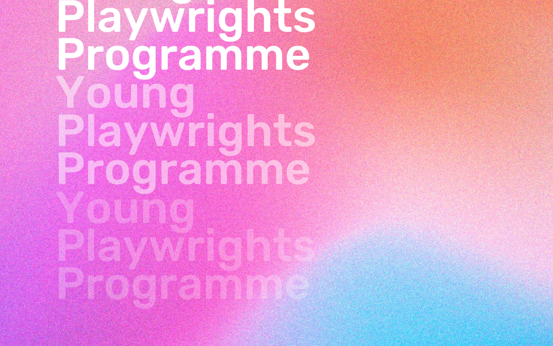 CALLOUT: Young playwrights programme presented by Graffiti Theatre & The Everyman 